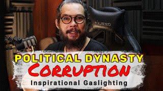 Political Dynasty, & Corruption - Inspirational Gaslighting