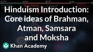 Hinduism Introduction: Core ideas of Brahman, Atman, Samsara and Moksha | History | Khan Academy