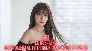 HOT ~ LE SSERAFIM ~ Instrumental With Backing Vocals & Lyrics