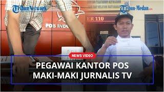 AROGAN, Pegawai Kantor Pos Ini Maki-maki Jurnalis TV