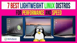 Top 7 Best Lightweight Linux Distros for Performance and Speed