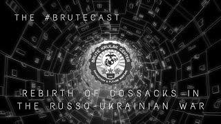 #BruteCast S07 E23 Rebirth of Cossacks in Russo-Ukrainian War with Dr. Richard Arnold