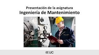 Presentación de la asignatura: Ingeniería de Mantenimiento