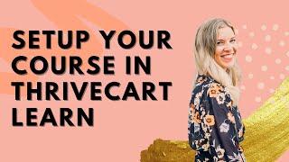 HOW TO SETUP YOUR ONLINE COURSE IN THE THRIVECART LEARN PLATFORM