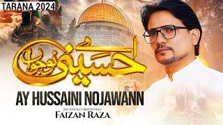 Ay Hussaini Nojawann | Faizan Raza | Tarana 2024