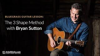 Bluegrass Guitar Lesson: The 3 Shape Method with Bryan Sutton || ArtistWorks