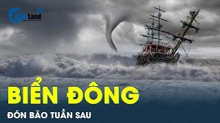 Biển Đông có thể đón áp thấp nhiệt đới hoặc bão vào tuần sau, sóng biển cao đến 5m | CafeLand