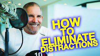 How to eliminate distractions - Grant Cardone