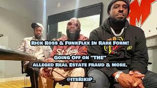 Rick Ross & FunkFlex Going Off On THE Alleged Real Estate Fraud & More!
