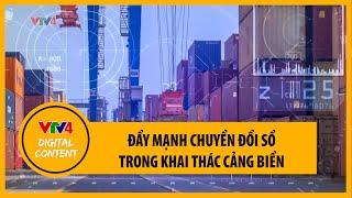 Đẩy mạnh chuyển đổi số trong khai thác cảng biển | VTV4