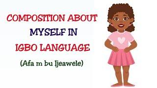 Igbo Essay About Myself | Ijeawele | Igbo Stories|Edemede maka onwe m