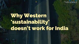 Why Western 'Sustainability' Doesn't Work for India