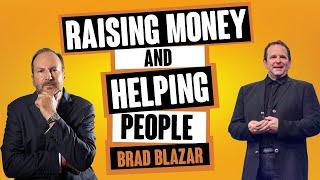 Raising Money and Helping People With Brad Blazar