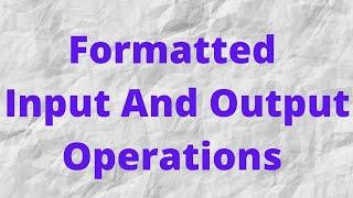 Formatted Input And Output Operations In C programming