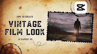 Recreating 1980s Vintage Film Look in CapCut PC | Simple Tutorial