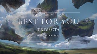 Trivecta - Best For You (Feat. Selah Ford) [Official Audio] | Ophelia Records