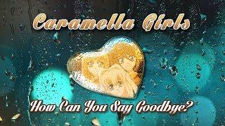 Caramella Girls - How Can You Say Goodbye