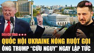 Điểm tin quốc tế 8/11: Quốc hội Ukraine nóng ruột gọi ông Trump “cứu nguy” ngay lập tức