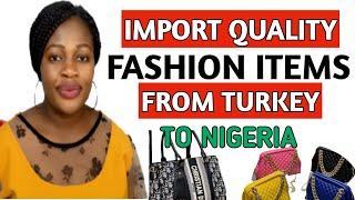 How To Import Quality Fashion Items From Turkey To Nigeria | How to get contacts of Turkey suppliers