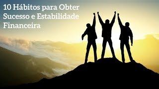 10 Hábitos para Obter Sucesso e Estabilidade Financeira