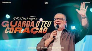 GUARDA O TEU CORAÇÃO | Pr. Danilo Figueira | Campus Leste