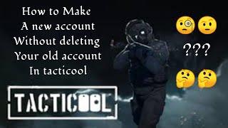 How to make a new account without deleting your old account in tacticool 