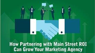 How Partnering With Main Street ROI Can Grow Your Marketing Agency