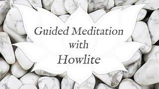  HOWLITE Meditation  | Stone of Calming | Crystal Wisdom Guided Meditation