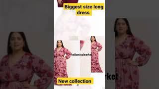 latest long dresses collection #bigsize #biggest #size #bigsize