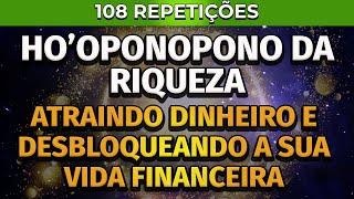 HO'OPONOPONO DA  RIQUEZA | 108 REPETIÇÕES | ATRAINDO DINHEIRO E DESBLOQUEANDO A SUA VIDA FINANCEIRA