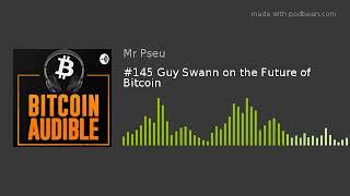 #145 Guy Swann on the Future of Bitcoin