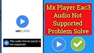 MX Player EAC3 Audio not supported I This audio format (EAC3) is not supported