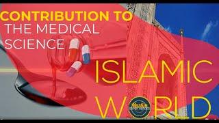 Islamic World Contribution to Medical Science