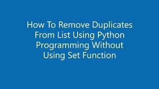 How To Remove Duplicates From List Using Python Programming and Without Using Set Function