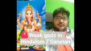 weak gods in Hinduism/Sanatan 