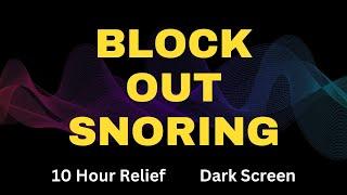 Block Out Snoring [Snore Blocker Black Screen]