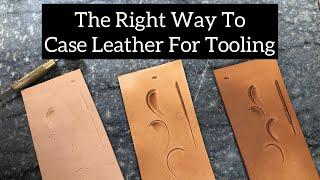 The right way to case leather for tooling