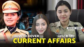 UPSC में Current Affairs कैसे कवर करें? | IPS Anshika Verma की टिप्स