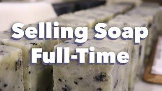 Selling Soap Full Time