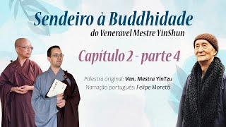 Cap2Pt4 - Sendeiro à Buddhidade de Ven. Mestre Yin Shun - Palestra original de Ven. Mestra Yintzu