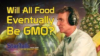 Will All Food Eventually Be GMO? with Bill Nye