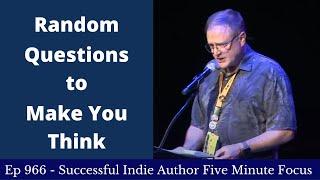 Successful Indie Author Five Minute Focus Ep966 - Random Questions to Make You Think (and Enjoy)