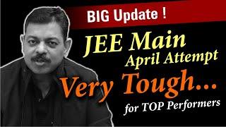 JEE Main 2025 April Attempt is very Tough | Big Update 