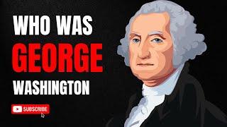 Unveiling the Legacy: Who Was George Washington? | American Founding Father and First President