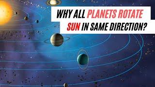 Why all planets rotate sun in same direction?