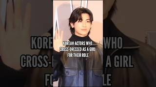 KOREAN ACTORS WHO CROSS-DRESSED FOR THEIR ROLES....#shorts #youtubeshorts #disguise #kdrama