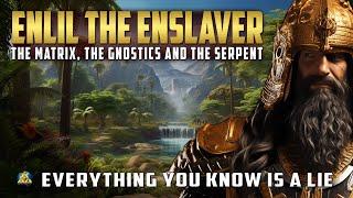 Enlil the Enslaver - The Matrix, The Gnostics and The Serpent