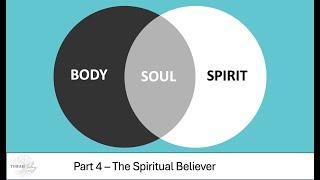 Body/Soul/Spirit #4 -  The Spiritual Believer