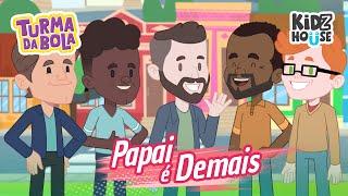 Papai é Demais | Turma da Bola