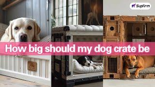 how big should my dog crate be